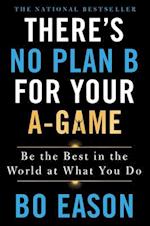 There's No Plan B for Your A-Game