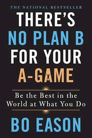 There's No Plan B for Your A-Game