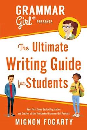 Grammar Girl Presents the Ultimate Writing Guide for Students