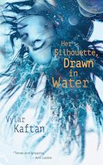 Her Silhouette, Drawn in Water