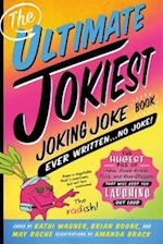 Ultimate Jokiest Joking Joke Book Ever Written . . . No Joke! 