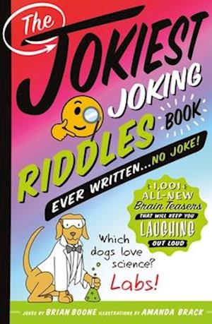 The Jokiest Joking Riddles Book Ever Written . . . No Joke!