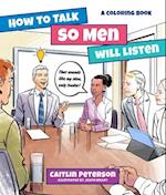 How to Talk So Men Will Listen