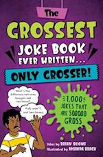The Grossest Gross Joke Book Ever Written... Only Grosser!