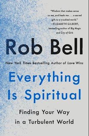 Everything Is Spiritual: Finding Your Way in a Turbulent World