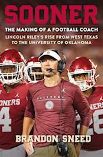Sooner: The Making of a Football Coach - Lincoln Riley's Rise from West Texas to the University of Oklahoma