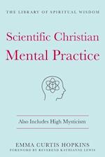 Scientific Christian Mental Practice: Also Includes High Mysticism