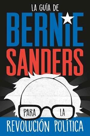 La guía de Bernie Sanders para la revolución política / Bernie Sa