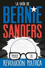 La guía de Bernie Sanders para la revolución política / Bernie Sa