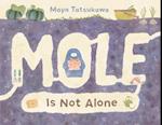 Mole Is Not Alone