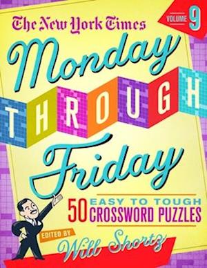 The New York Times Monday Through Friday Easy to Tough Crossword Puzzles Volume 9