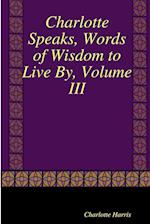 Charlotte Speaks, Words of Wisdom to Live By, Volume III 