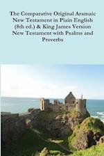 The Comparative 1st Century Aramaic Bible in Plain English (8th ed.) & King James Version New Testament with Psalms and Proverbs 