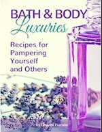 Bath and Body Luxuries : Recipes for Pampering Yourself and Others