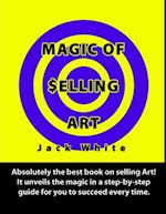 Magic of Selling Art: Absolutely the best book on selling Art! It unveils the magic in a step-by-step guide for you to succeed every time.