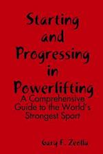 Starting and Progressing In Powerlifting: A Comprehensive Guide to the World's Strongest Sport