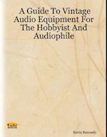 Guide to Vintage Audio Equipment for the Hobbyist and Audiophile