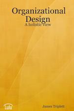 Organizational Design: A Holistic View