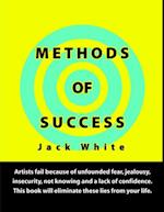 Methods of Success: Artists fail because of unfounded fear, jealousy, insecurity, not knowing and a lack of confidence.  This book will eliminate these lies from your life.
