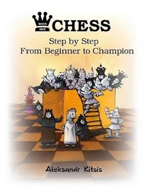 Chess Step By Step: From Beginner To Champion