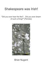 Shakespeare Was Irish!: 'Did You Ever Hear the Like?...Did You Ever Dream of Such a Thing?' (Pericles)