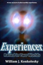 Experiencer: Raised In Two Worlds:  A True Account of Otherworldly Experiences