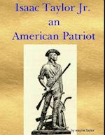 Isaac Taylor Jr. an American Patriot