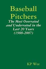 Baseball Pitchers: The Most Overrated And Underrated In The Last 20 Years (1988-2007)