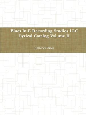 Blues In E Recording Studios LLC Lyrical Catalog Volume II