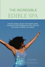 Incredible Edible Spa: Create Natural Beauty Treatments Using Common Food Ingredients from Around the House, Garden, or Market