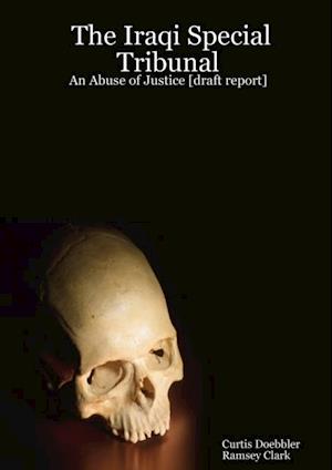 Iraqi Special Tribunal: An Abuse of Justice [Draft Report]