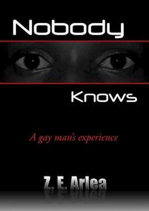 Nobody Knows : A Gay Man's Experience