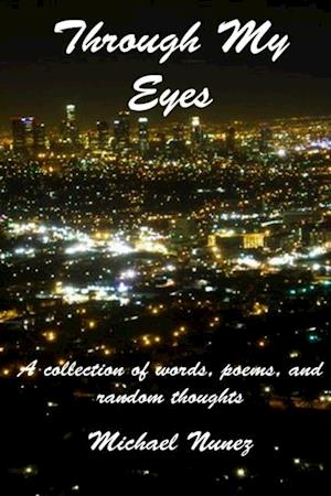 Through My Eyes: A Collection of Words, Poems, and Random Thoughts