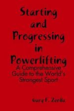 Starting and Progressing in Powerlifting : A Comprehensive Guide to the World's Strongest Sport