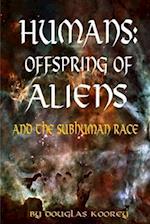 Humans: Offspring of Aliens and the Subhuman Race