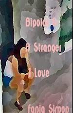 Bipolar & a Stranger I Love