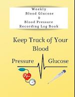 Weekly Blood Glucose & Blood Pressure Recording Log Book