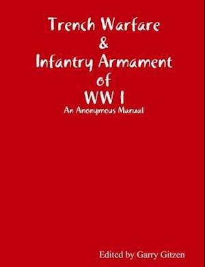 Trench Warfare and Infantry Armament WW I