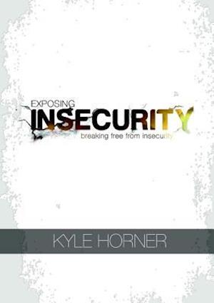 Exposing Insecurity: Breaking Free From Insecurity