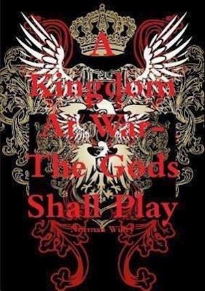 A Kingdom At War-The God's Shall Play