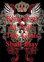 A Kingdom At War-The God's Shall Play