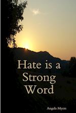 Hate is a Strong Word 