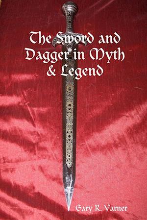 The Sword and Dagger in Myth & Legend