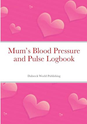 Mum's Blood Pressure and Pulse Logbook
