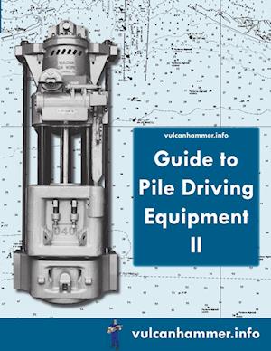 Vulcanhammer.info Guide to Pile Driving Equipment II