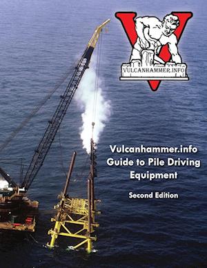 Vulcanhammer.info Guide to Pile Driving Equipment