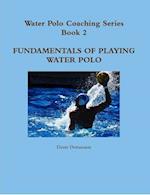 Water Polo Coaching Series- Book 2  Fundamentals of playing water polo