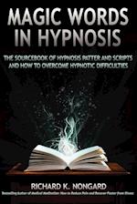 Magic Words, the Sourcebook of Hypnosis Patter and Scripts and How to Overcome Hypnotic Difficulties