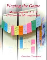 Playing the Game - Mastering the Art of Classroom Management