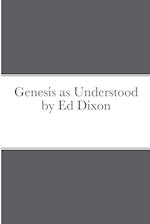 Genesis as Understood by Ed Dixon 